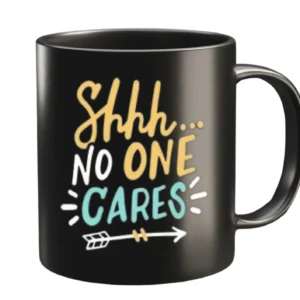 Shhh no one cares mug